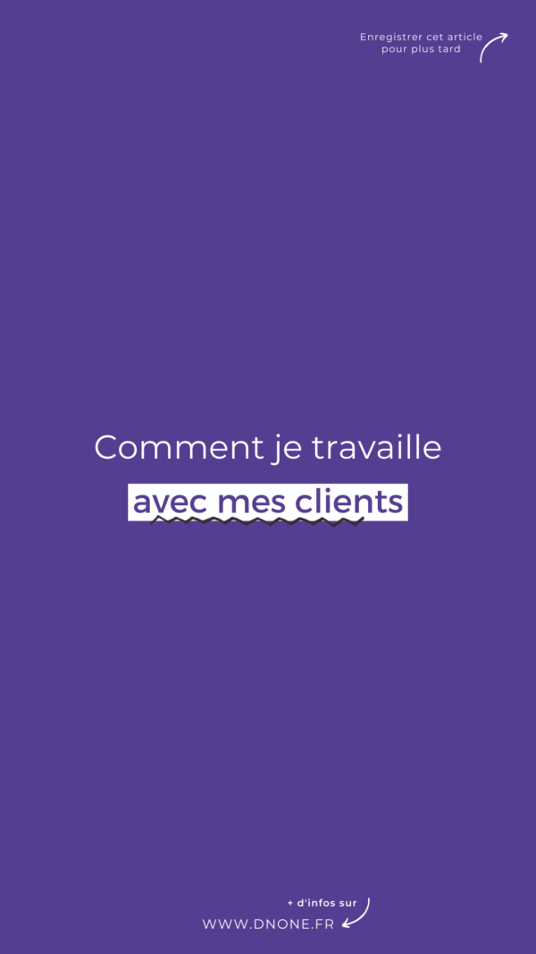 Comment je travaille avec mes clients