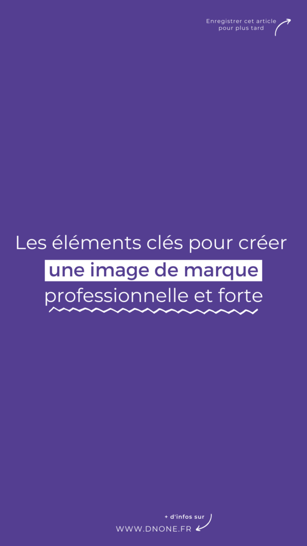 Les éléments clés pour créer une image de marque professionnelle et forte